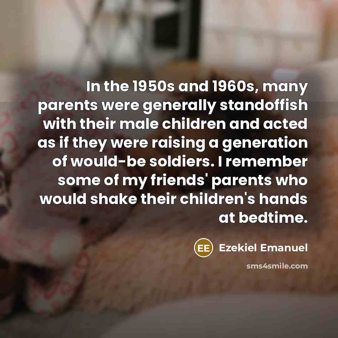 “In the 1950s and 1960s, many parents were generally standoffish…” quote by Ezekiel Emanuel