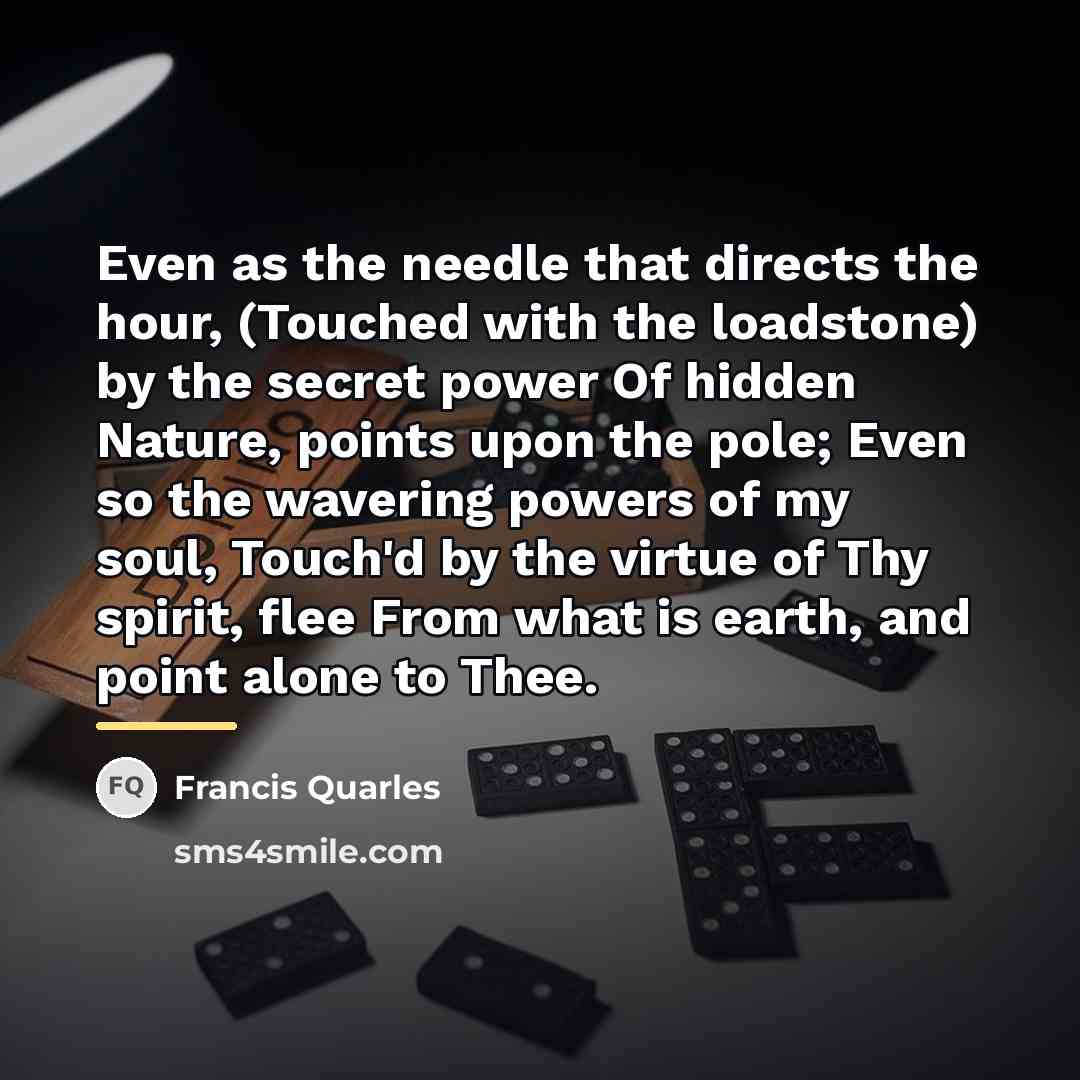 “Even as the needle that directs the hour, (Touched with…” quote by Francis Quarles