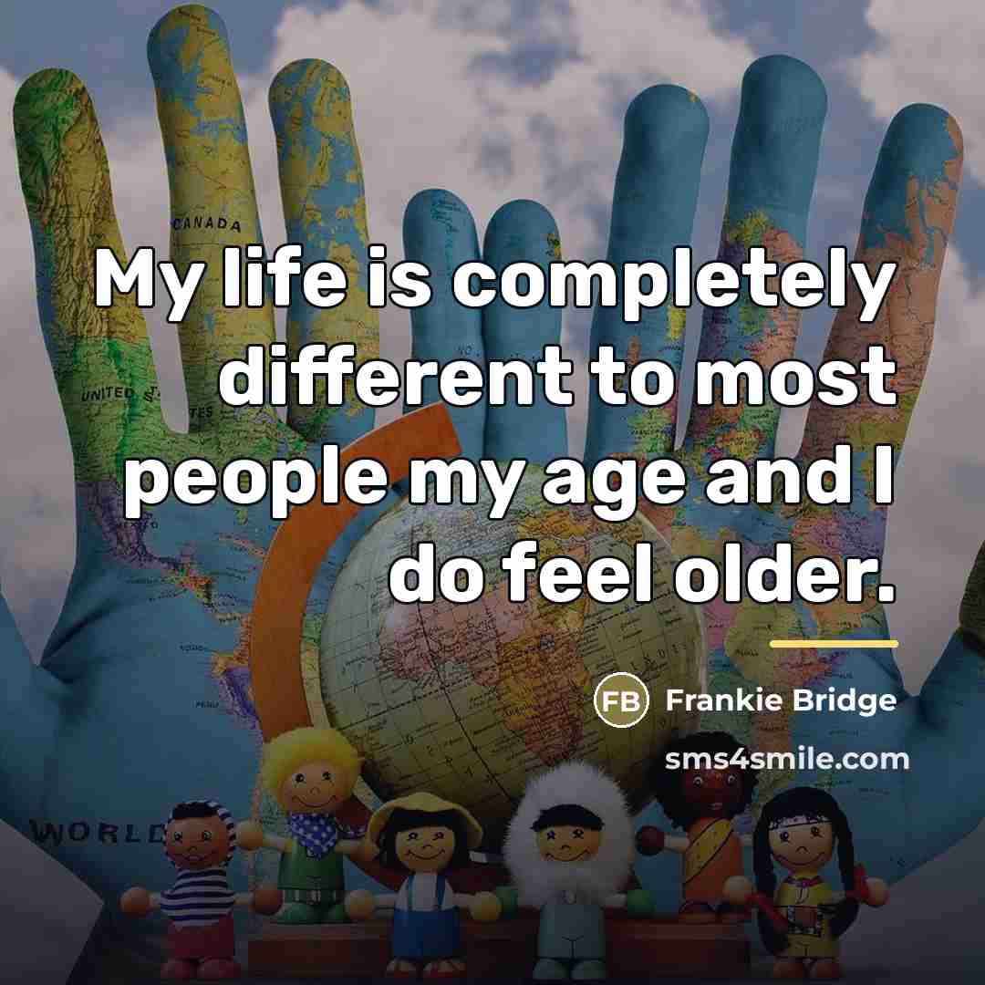 “My life is completely different to most people my age…” quote by Frankie Bridge