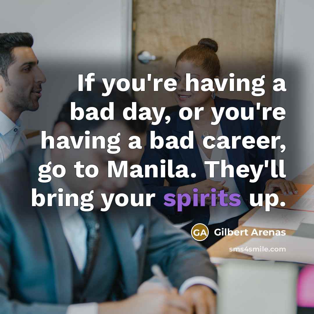 “If you're having a bad day, or you're having a…” quote by Gilbert Arenas