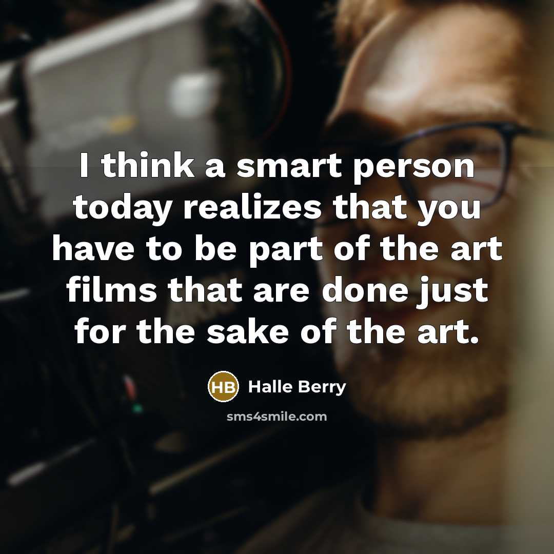 “I think a smart person today realizes that you have…” quote by Halle Berry