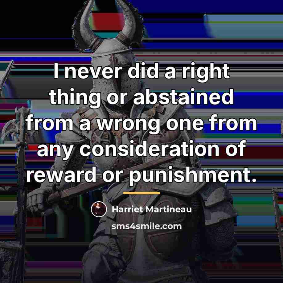 “I never did a right thing or abstained from a…” quote by Harriet Martineau