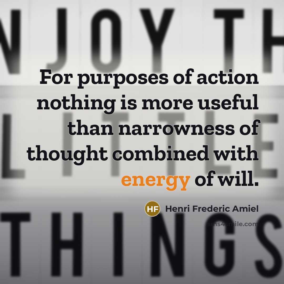 “For purposes of action nothing is more useful than narrowness…” quote by Henri Frederic Amiel