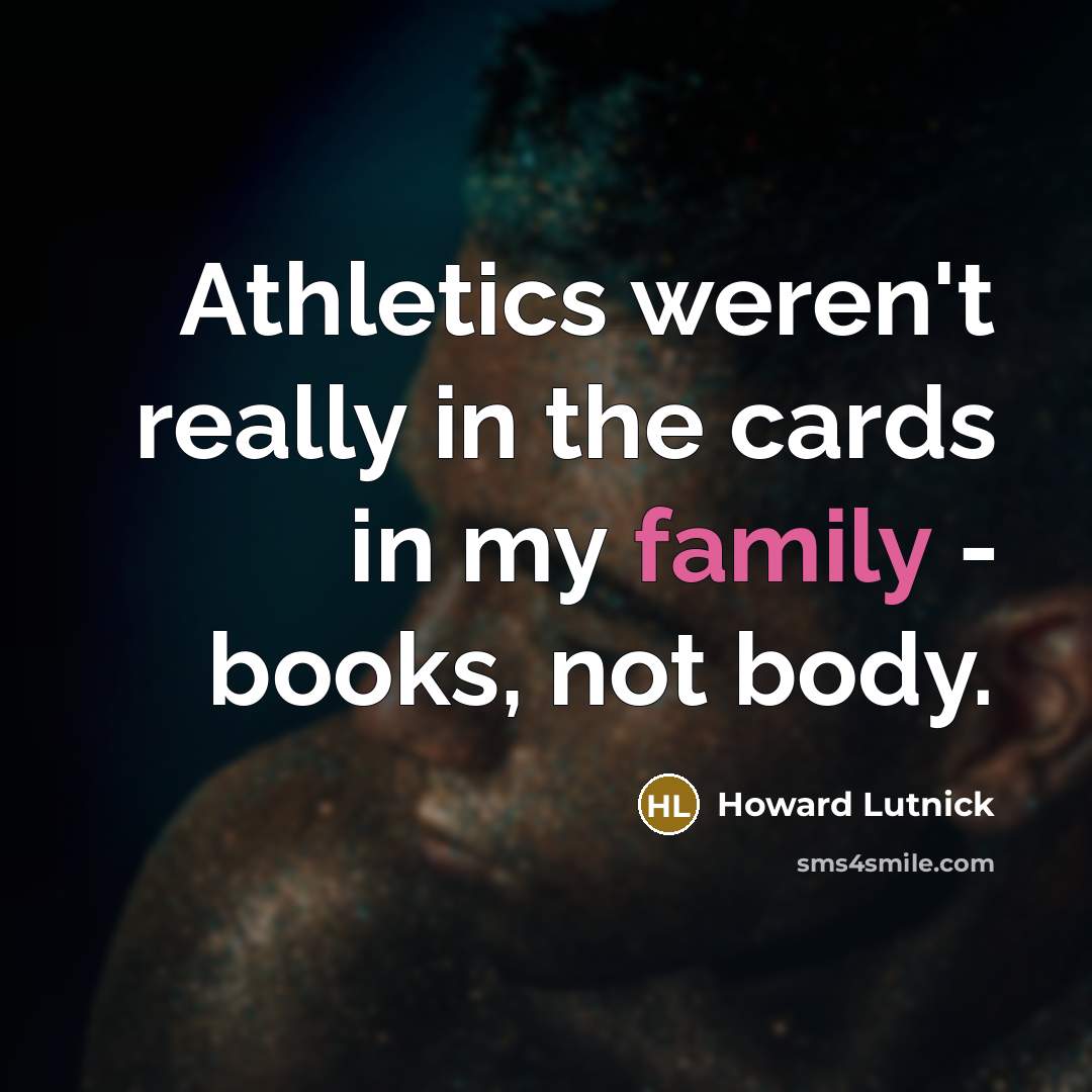 “Athletics weren't really in the cards in my family -…” quote by Howard Lutnick