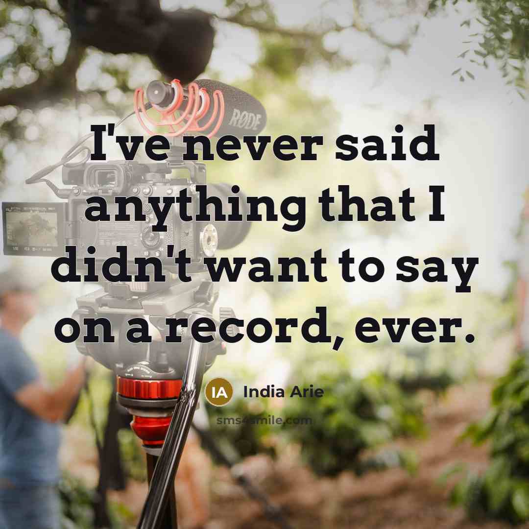 “I've never said anything that I didn't want to say…” quote by India Arie