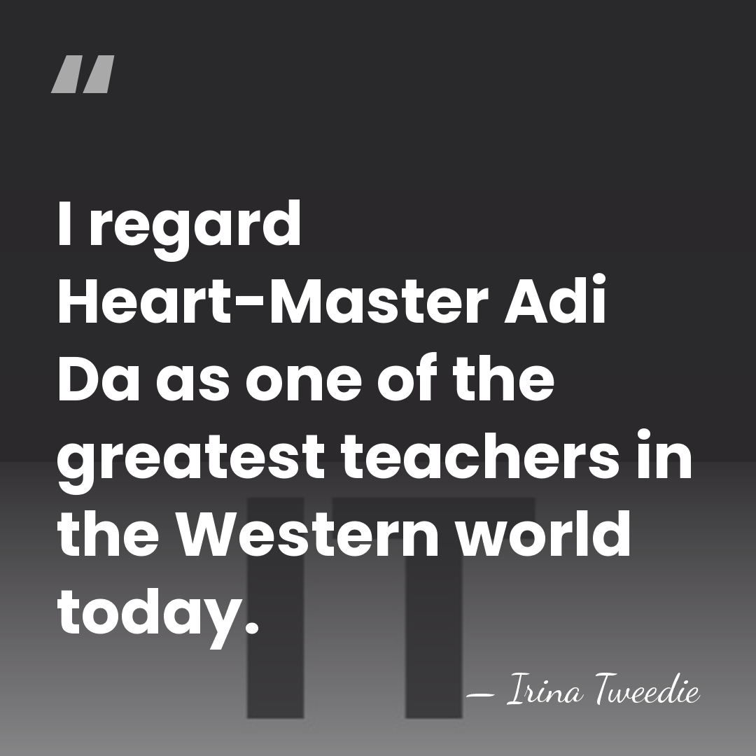 I regard Heart-Master Adi Da as one of the greatest teachers in&hellip; - Irina Tweedie