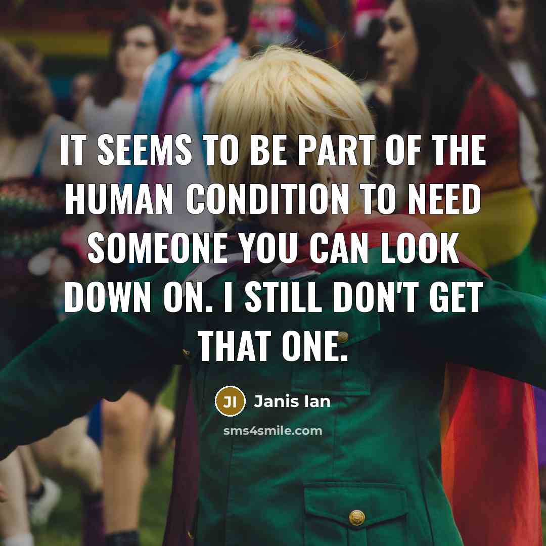 “It seems to be part of the human condition to…” quote by Janis Ian