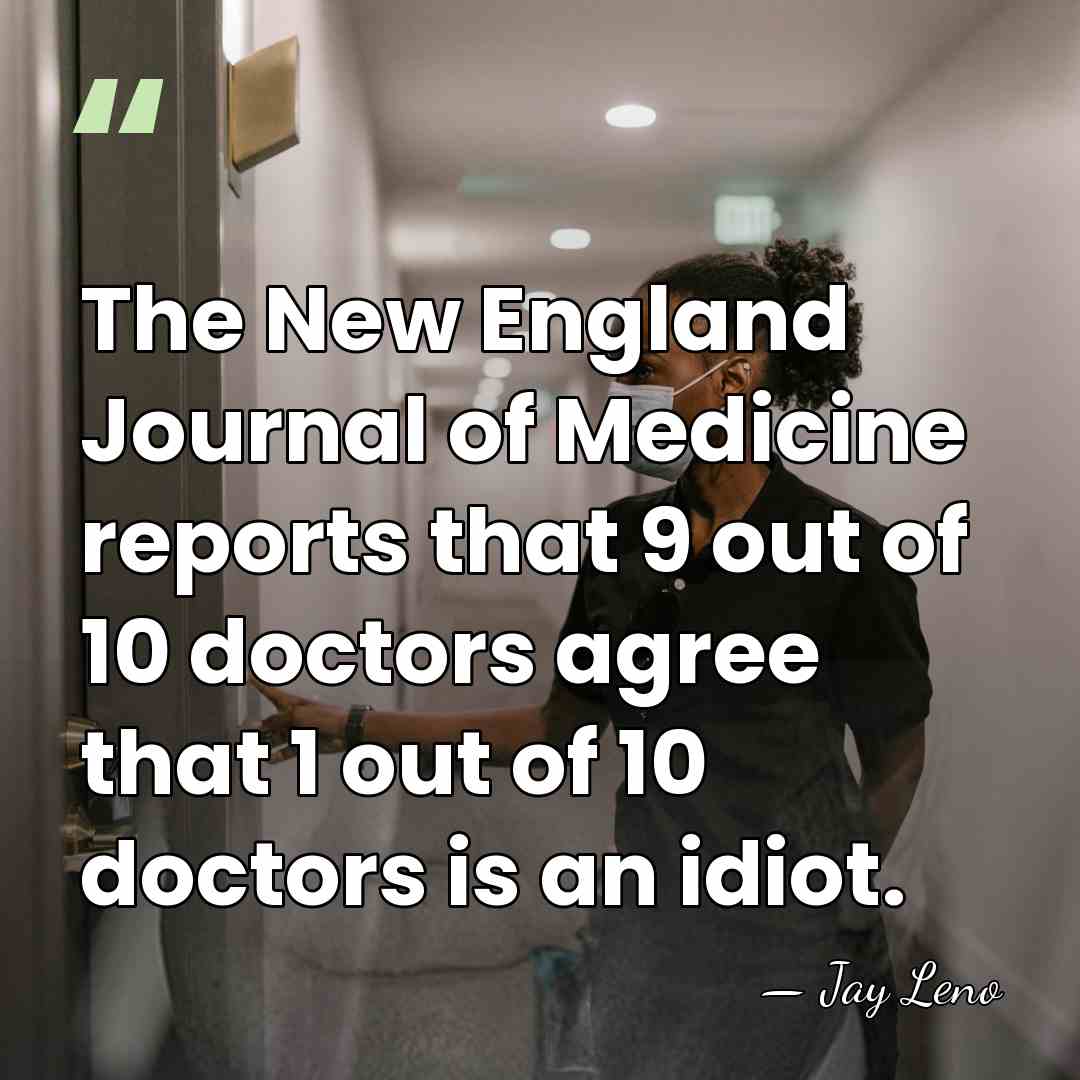 The New England Journal of Medicine reports that 9 out of 10&hellip; - Jay Leno