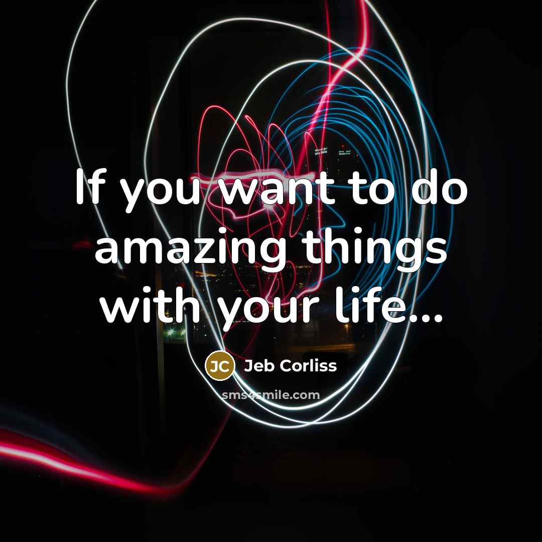 “If you want to do amazing things with your life...…” quote by Jeb Corliss