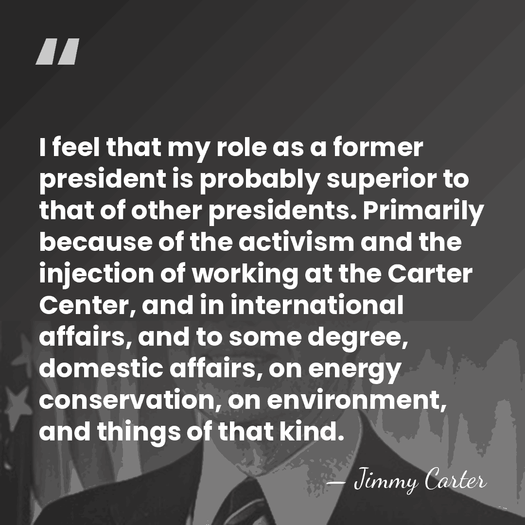 I feel that my role as a former president is probably superior&hellip; - Jimmy Carter