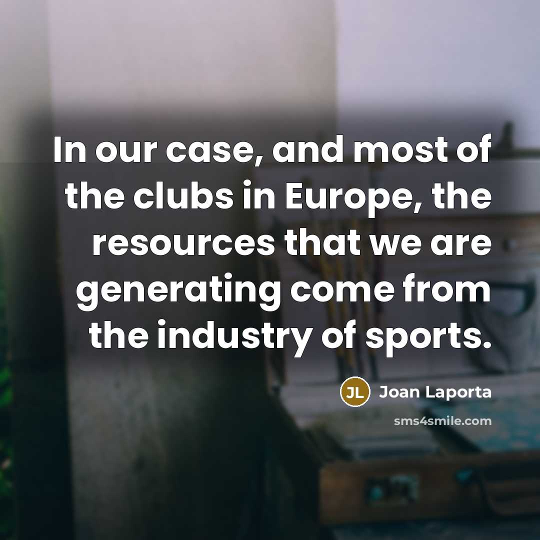 “In our case, and most of the clubs in Europe,…” quote by Joan Laporta