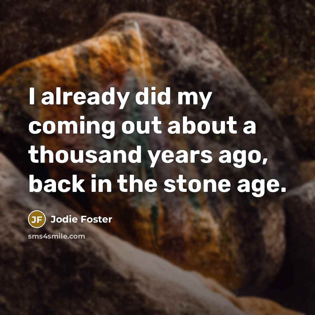 “I already did my coming out about a thousand years…” quote by Jodie Foster
