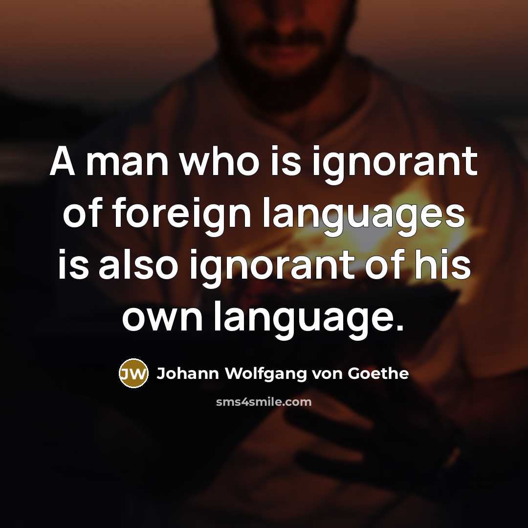 “A man who is ignorant of foreign languages is also…” quote by Johann Wolfgang von Goethe