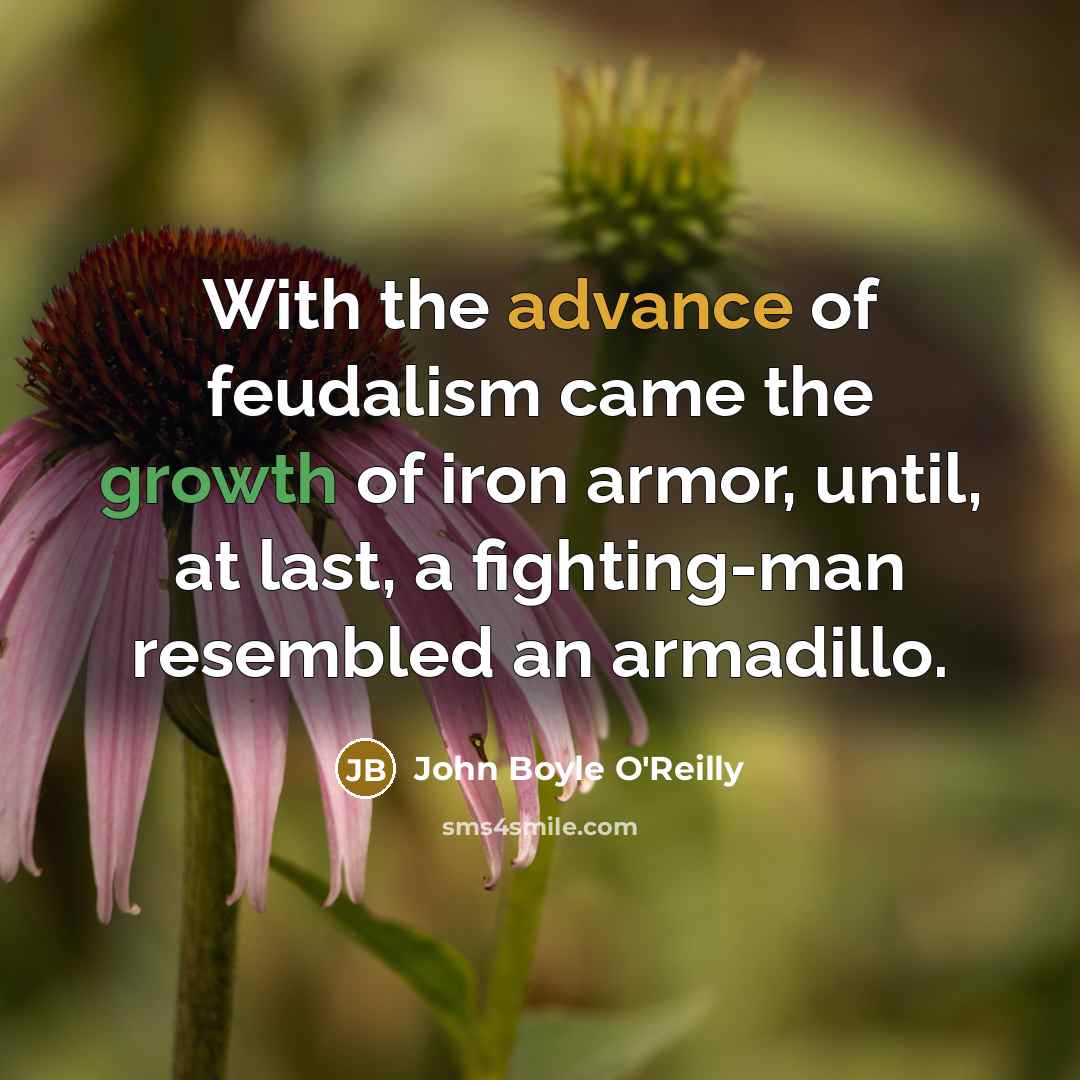 “With the advance of feudalism came the growth of iron…” quote by John Boyle O'Reilly