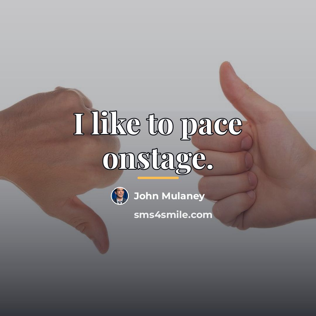 “I like to pace onstage.…” quote by John Mulaney