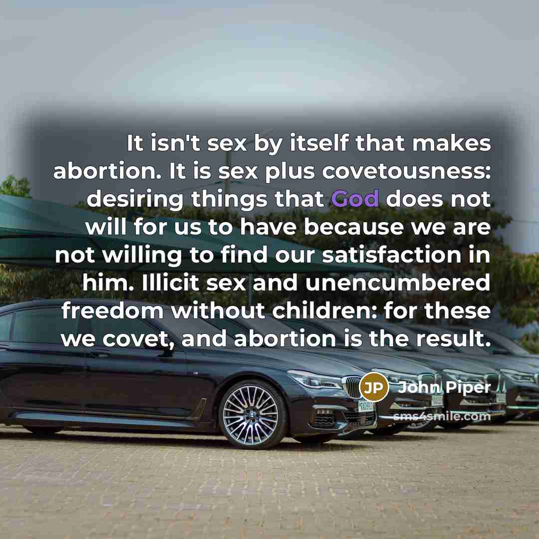 “It isn't sex by itself that makes abortion. It is…” quote by John Piper