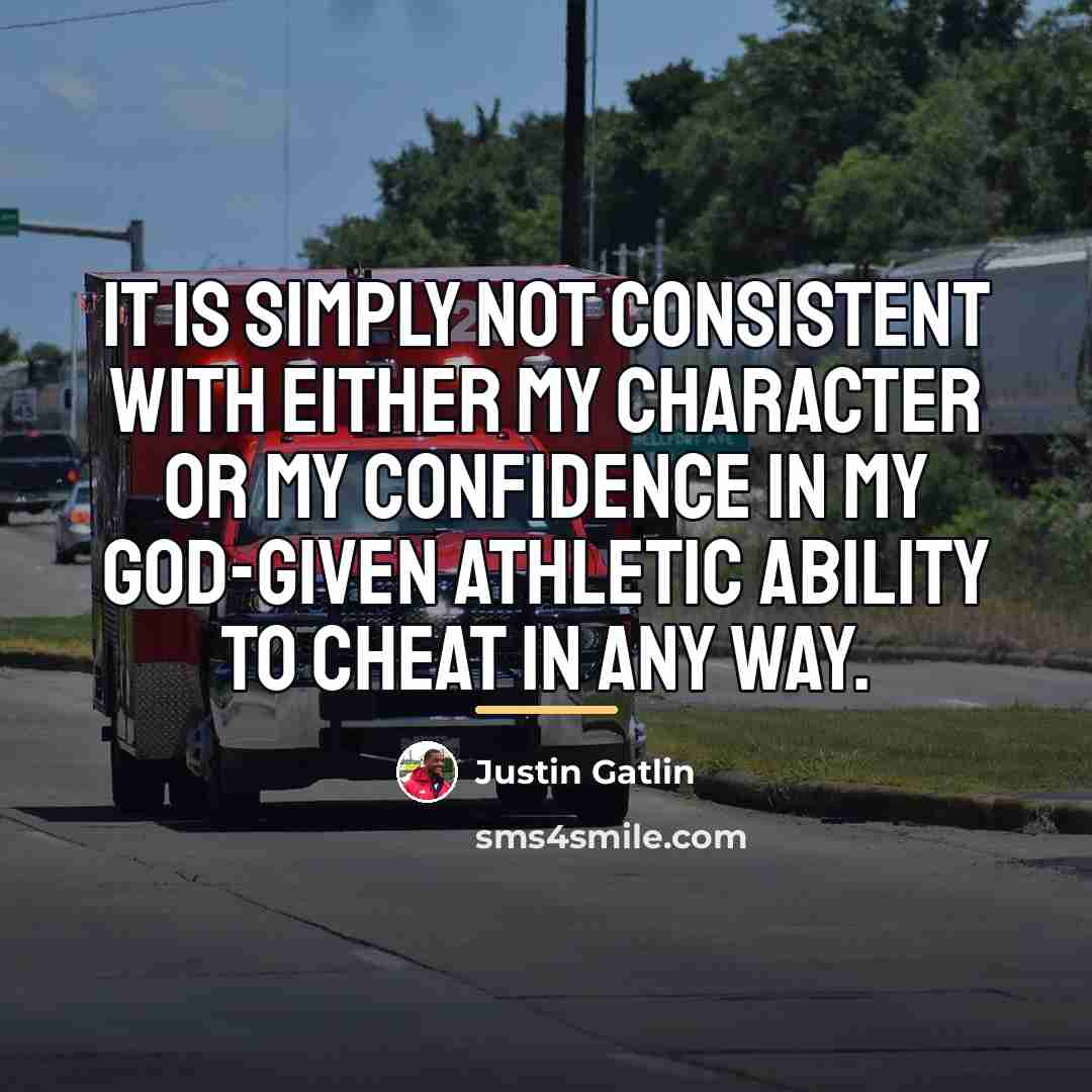 “It is simply not consistent with either my character or…” quote by Justin Gatlin