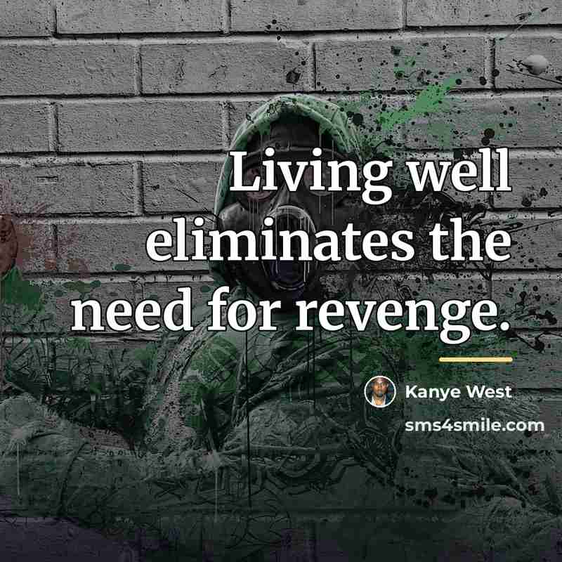 “Living well eliminates the need for revenge.…” quote by Kanye West
