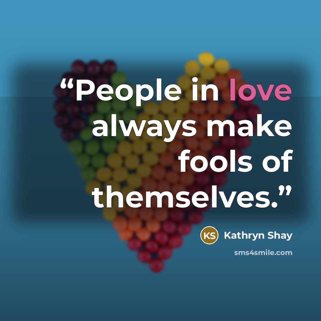 “People in love always make fools of themselves.” quote by Kathryn Shay
