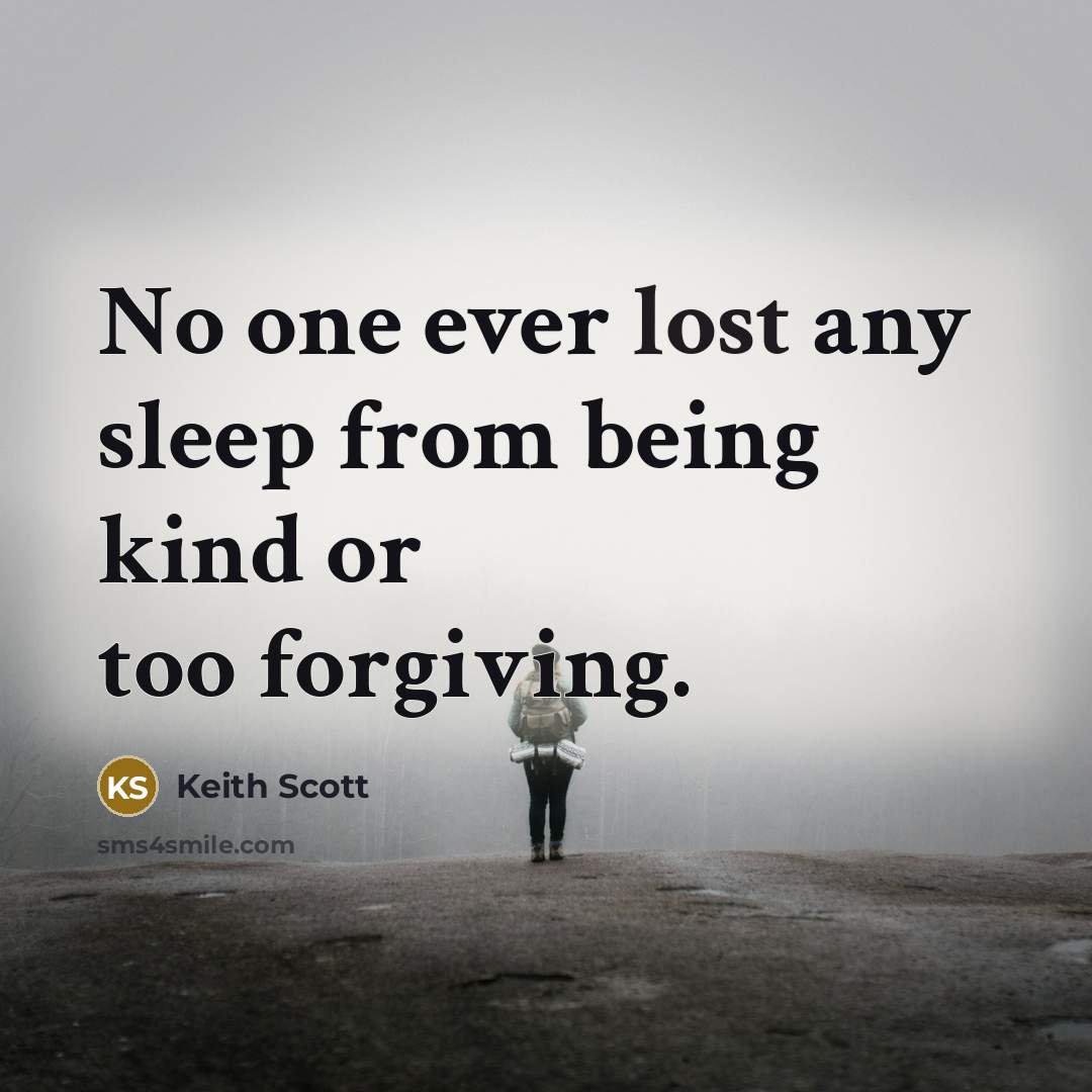 “No one ever lost any sleep from being kind or…” quote by Keith Scott