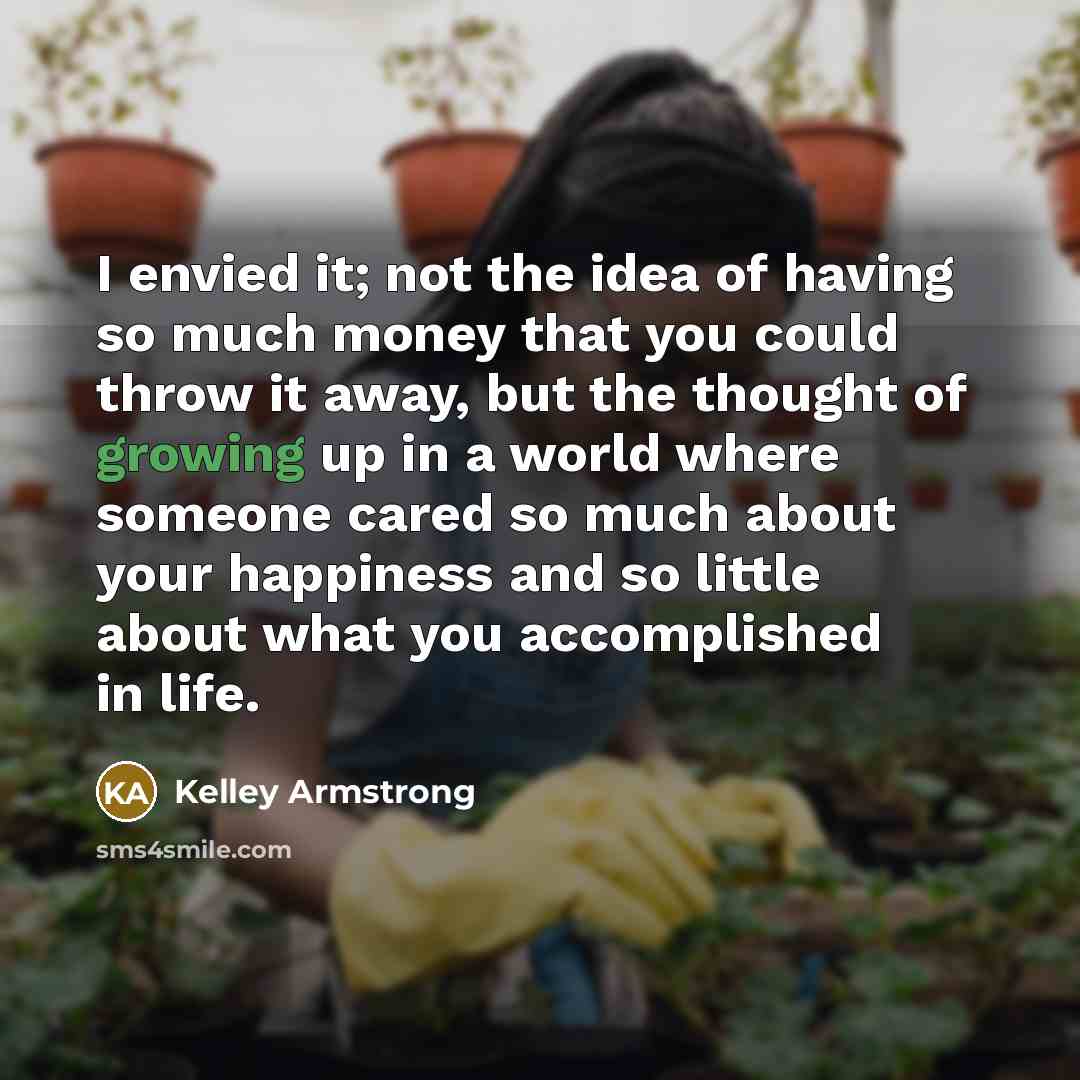 “I envied it; not the idea of having so much…” quote by Kelley Armstrong
