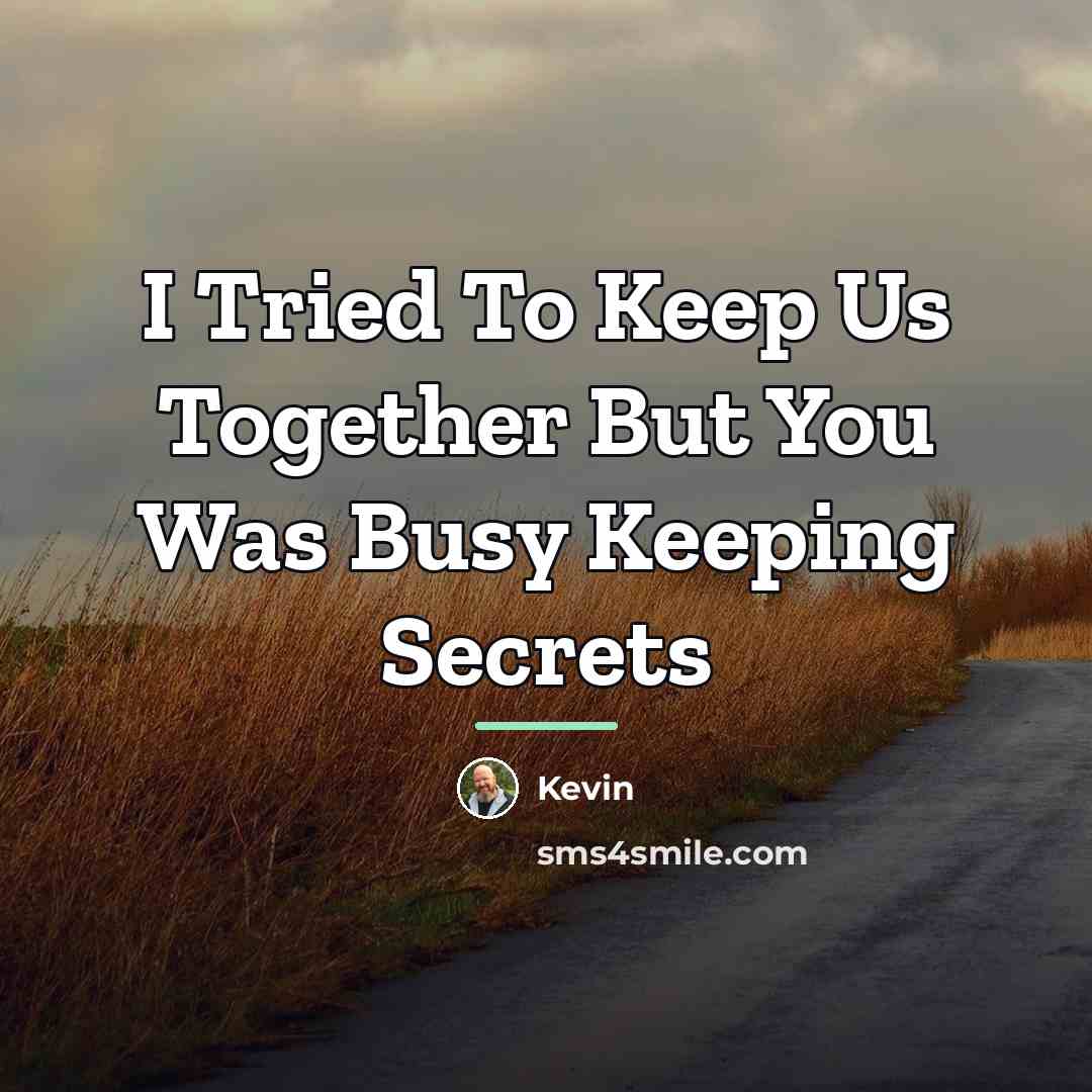 “I Tried To Keep Us Together But You Was Busy…” quote by Kevin