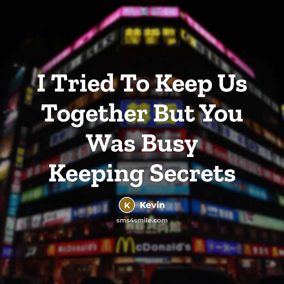 “I Tried To Keep Us Together But You Was Busy Keeping Secrets” quote by Kevin