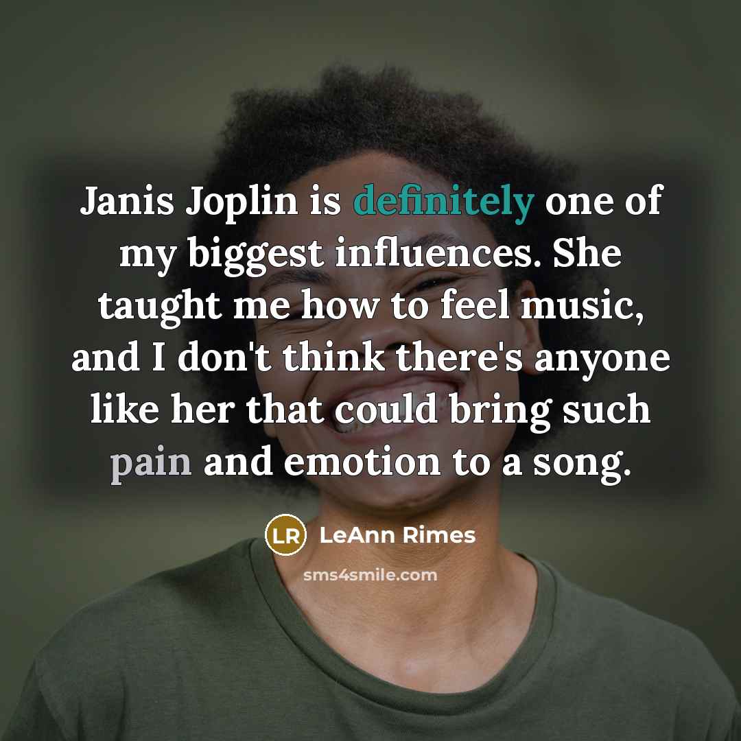 “Janis Joplin is definitely one of my biggest influences. She…” quote by LeAnn Rimes