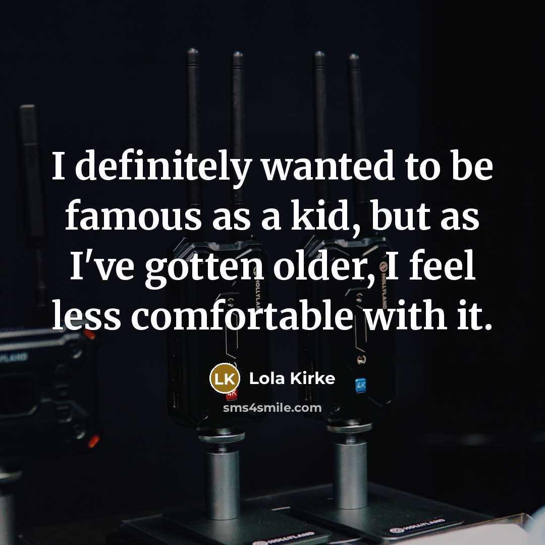 “I definitely wanted to be famous as a kid, but…” quote by Lola Kirke