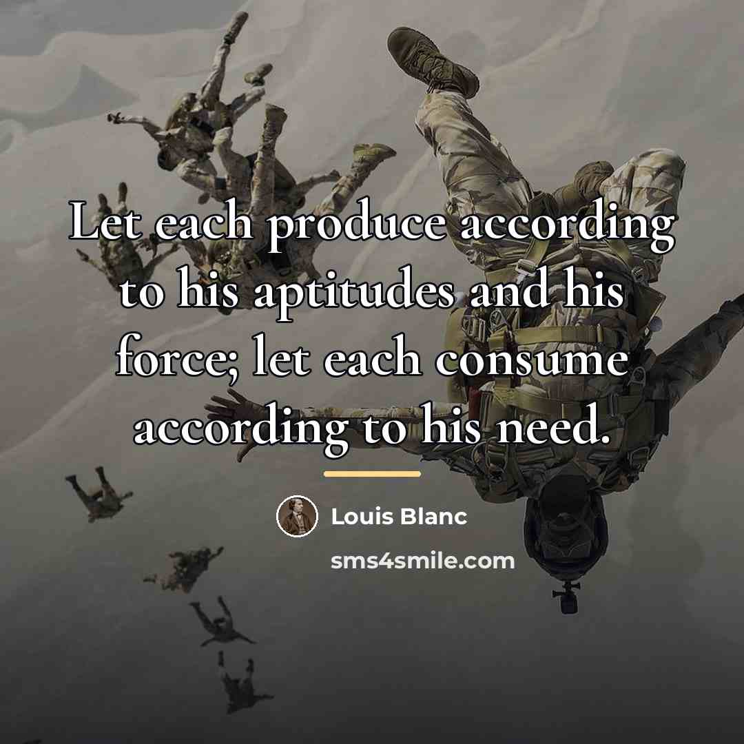“Let each produce according to his aptitudes and his force;…” quote by Louis Blanc