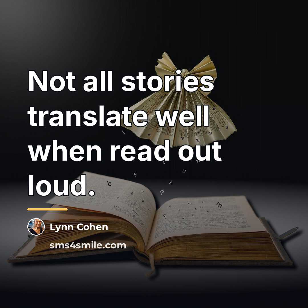 “Not all stories translate well when read out loud.…” quote by Anonymous