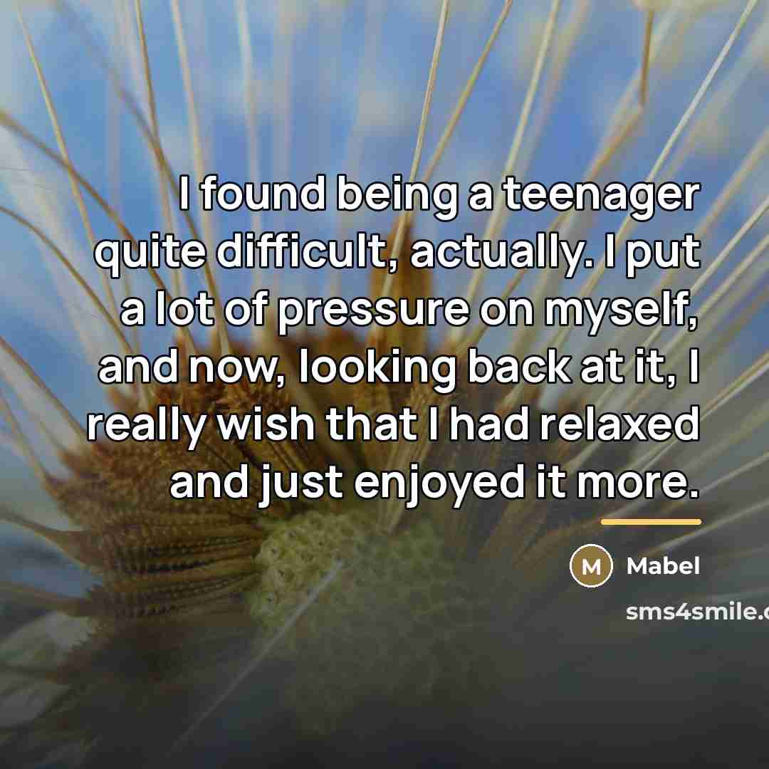 “I found being a teenager quite difficult, actually. I put…” quote by Mabel