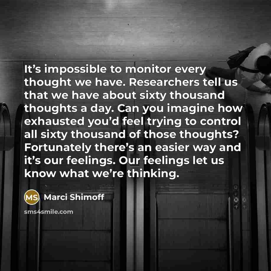 “It’s impossible to monitor every thought we have. Researchers tell…” quote by Marci Shimoff