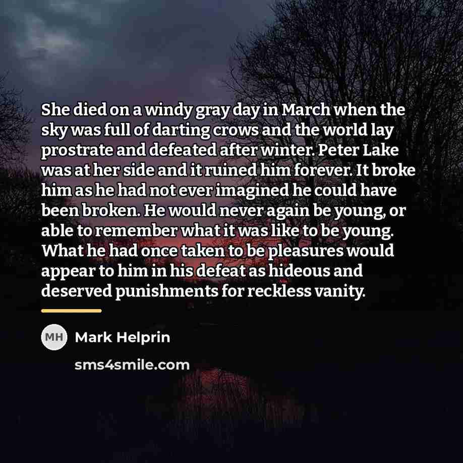 “She died on a windy gray day in March when…” quote by Mark Helprin