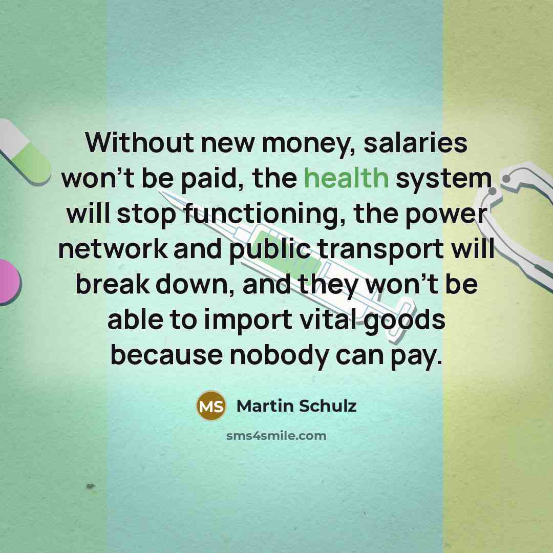 “Without new money, salaries won't be paid, the health system…” quote by Martin Schulz