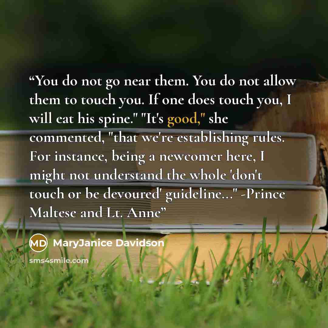 “You do not go near them. You do not allow them to touch you. If one does touch you, I will eat his spine." "It's good," she commented, "that we're establishing rules. For instance, being a newcomer here, I might not understand the whole 'don't touch or be devoured' guideline..." -Prince Maltese…” quote by MaryJanice Davidson