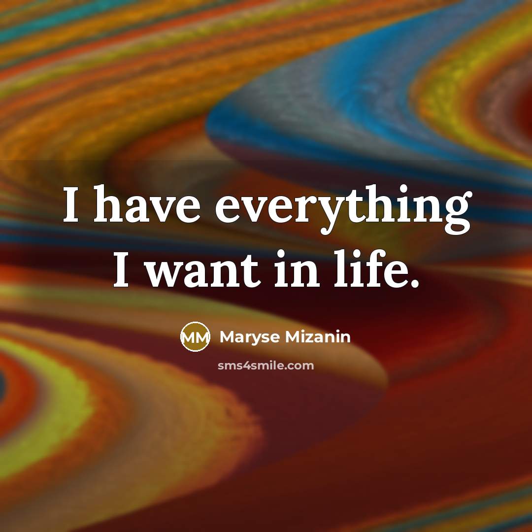 “I have everything I want in life.…” quote by Maryse Mizanin