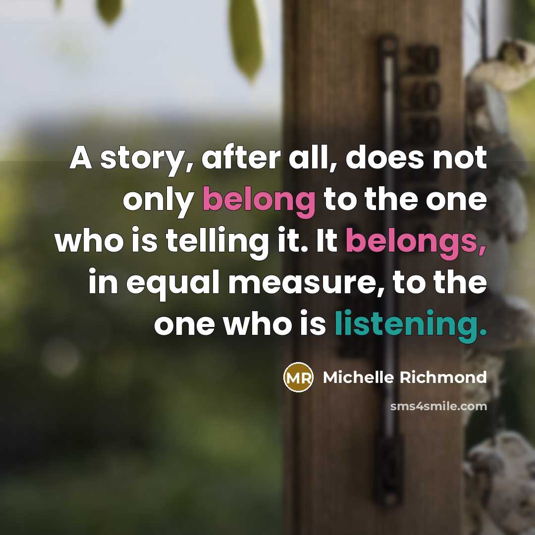 “A story, after all, does not only belong to the…” quote by Michelle Richmond