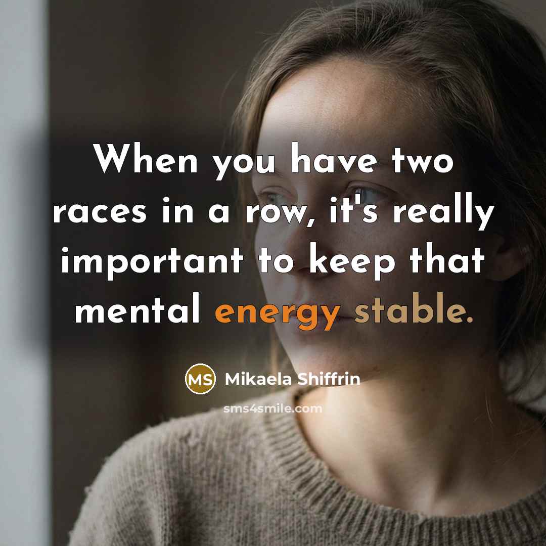 “When you have two races in a row, it's really…” quote by Mikaela Shiffrin