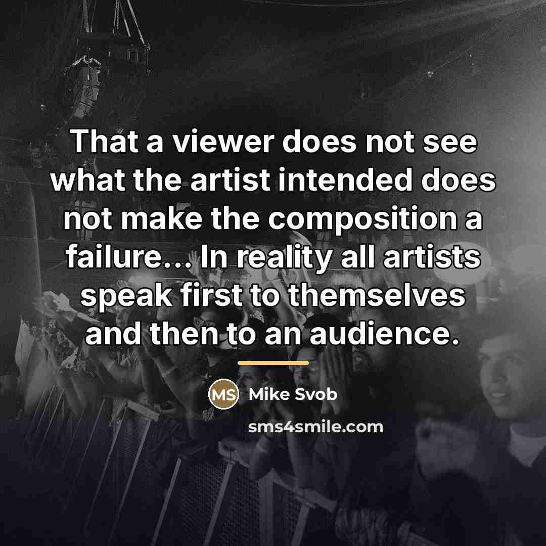 “That a viewer does not see what the artist intended…” quote by Mike Svob