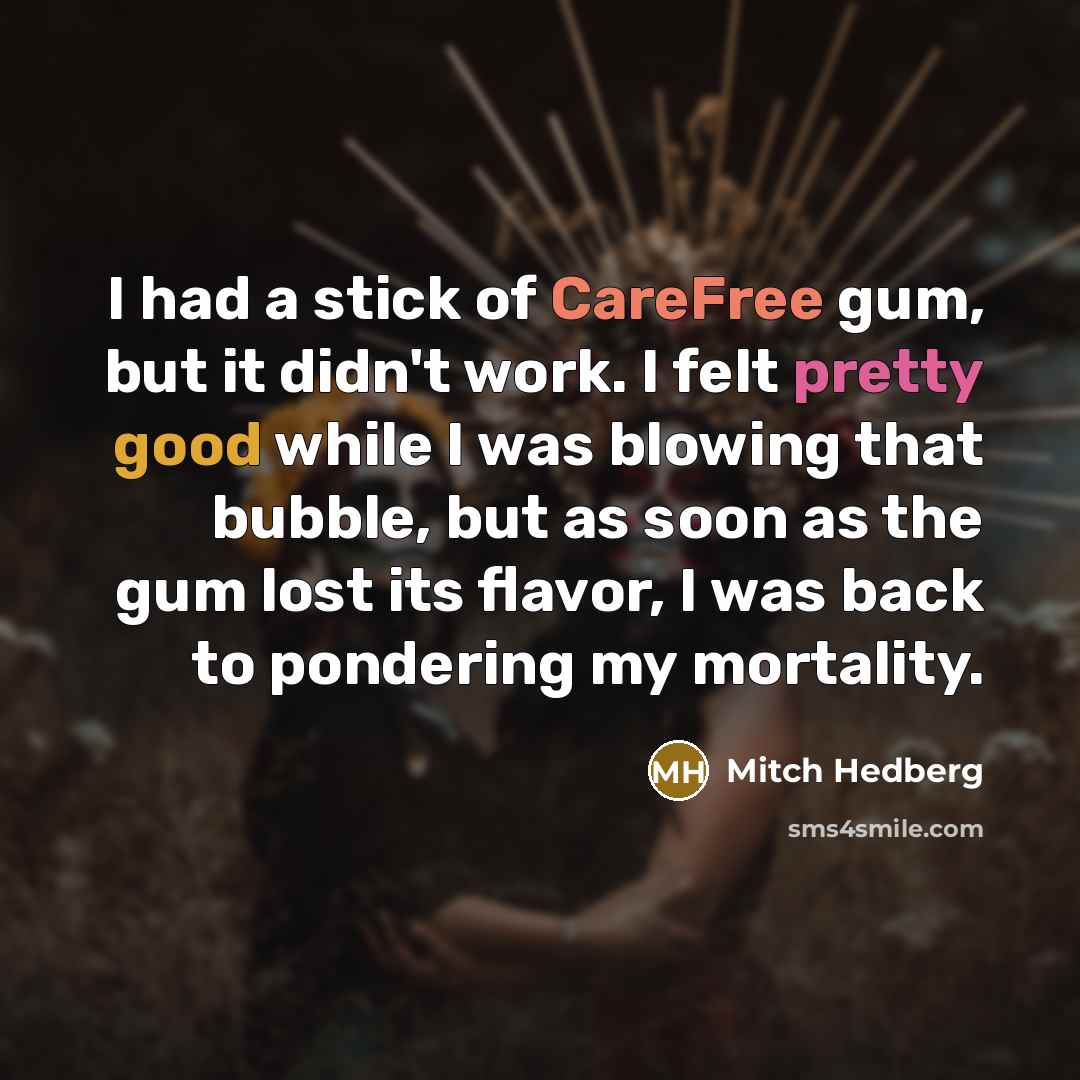 “I had a stick of CareFree gum, but it didn't…” quote by Mitch Hedberg