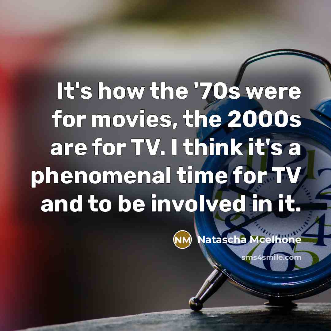 “It's how the '70s were for movies, the 2000s are…” quote by Natascha McElhone