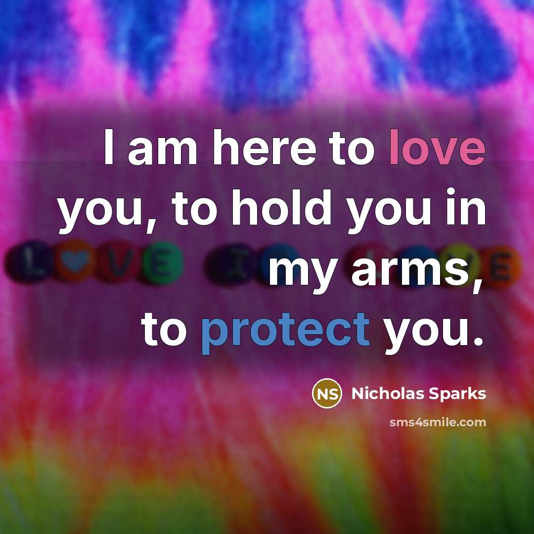 “I am here to love you, to hold you in…” quote by Nicholas Sparks
