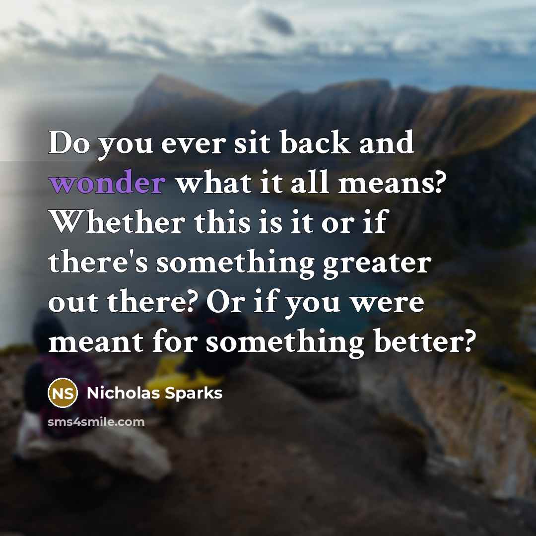 “Do you ever sit back and wonder what it all…” quote by Nicholas Sparks