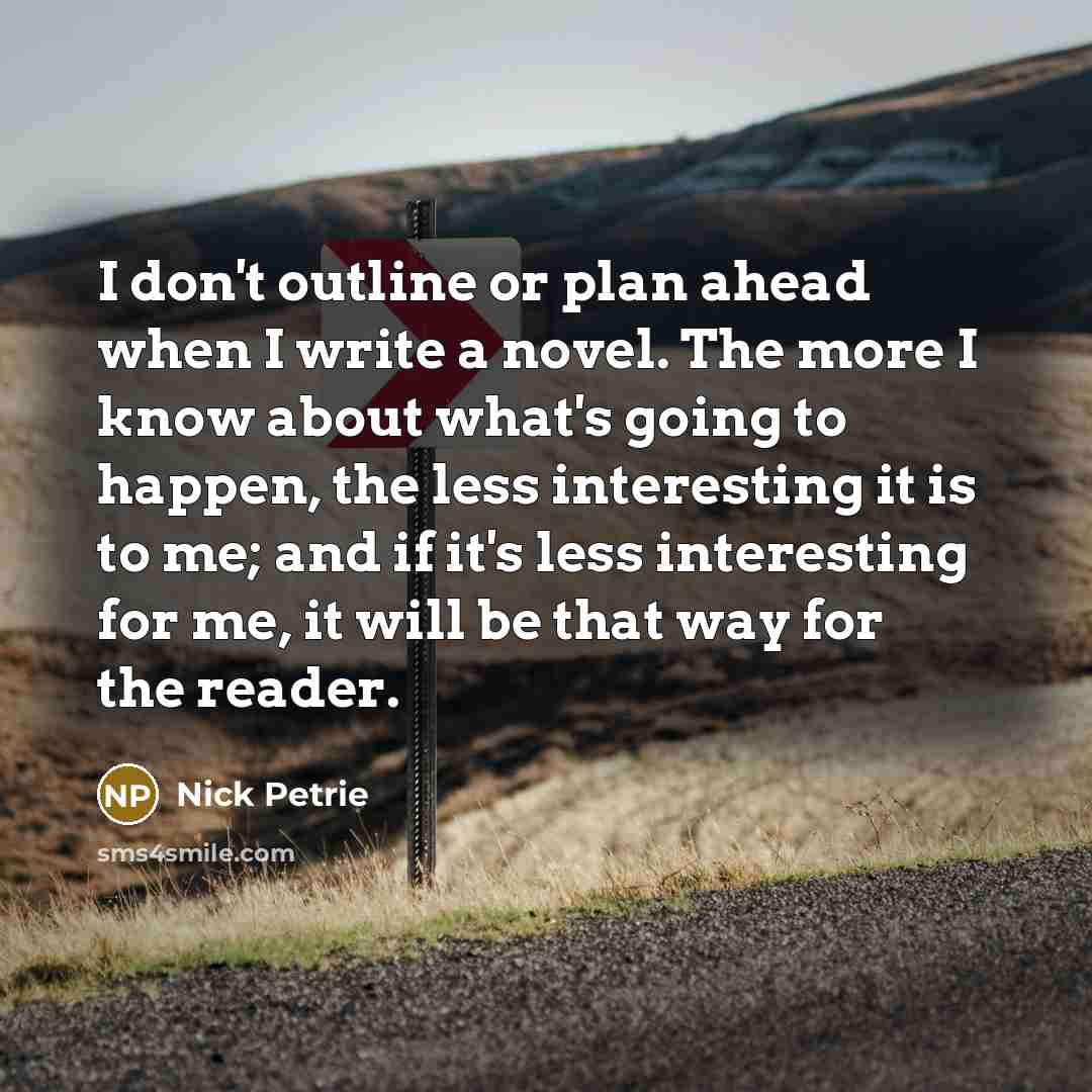 “I don't outline or plan ahead when I write a…” quote by Nick Petrie
