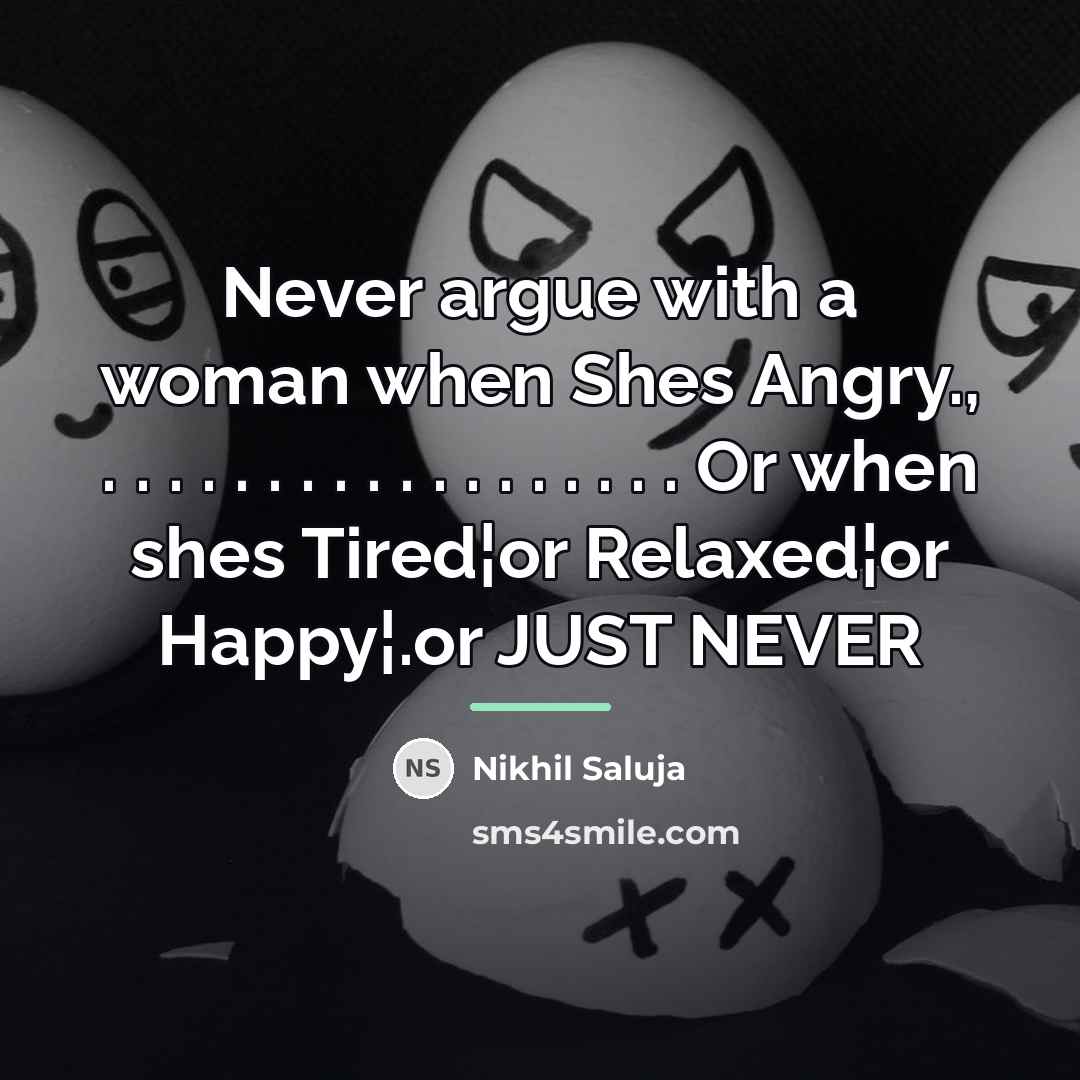 “Never argue with a woman when Shes Angry., . .…” quote by Nikhil Saluja