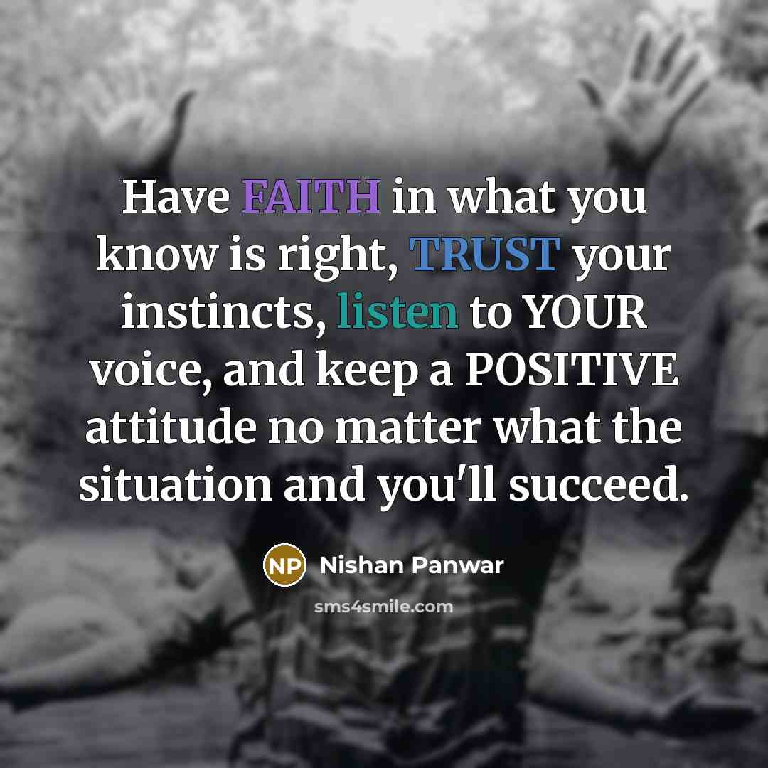 “Have FAITH in what you know is right, TRUST your…” quote by Nishan Panwar