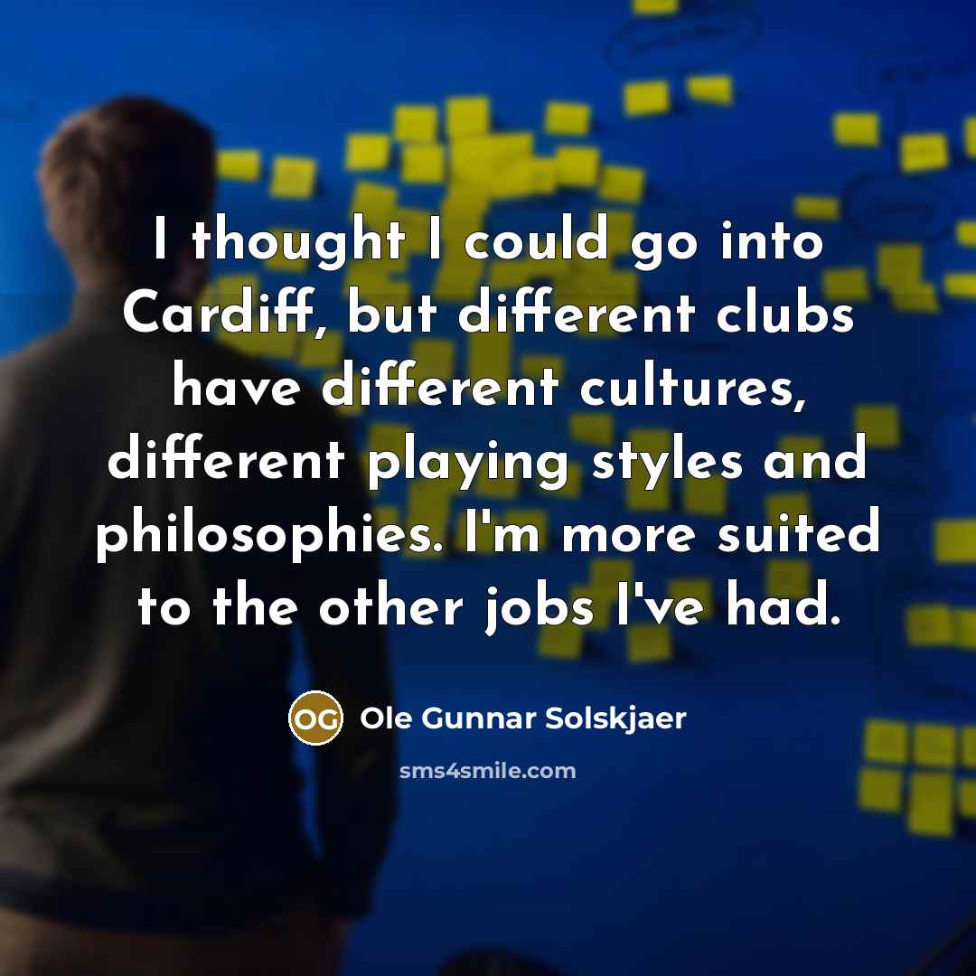 “I thought I could go into Cardiff, but different clubs…” quote by Ole Gunnar Solskjaer