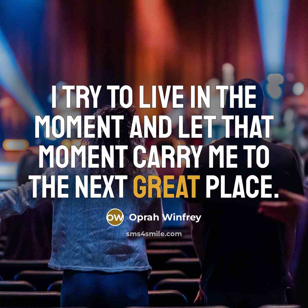 “I try to live in the moment and let that…” quote by Oprah Winfrey