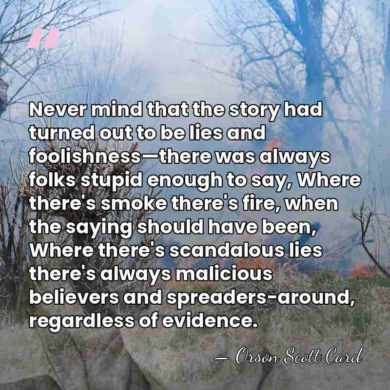 Never mind that the story had turned out to be lies and&hellip; - Orson Scott Card
